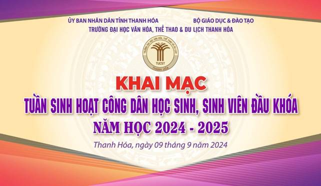 Có thể là hình ảnh về văn bản cho biết 'ỦY BAN NHÂN DẦN TỈNH THANH HÓA TRƯỜNG ĐẠI HỌC VĂN HÓA, THỂ THAO BỘ GIÁO DỤC ĐÀO TẠO DU LỊCH THANH HÓA TUCST HANH THANH HỒA KIAI MẠC TUẦN SINH HOẠT CÔNG DÂN HỌC SINH, SINH VIÊN ĐẦU KHÓA NĂM HỌC 2024 2025 Thanh Hóa, ngày 09 tháng 9 năm 2024'